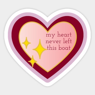 my heart never left this boat Sticker